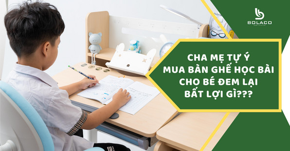 Hậu quả khi mua sai bàn ghế học tập cho bé