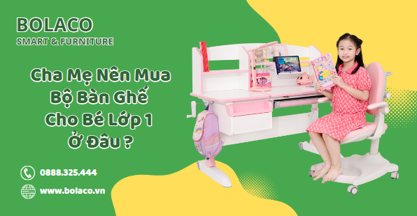 Cha Mẹ Nên Mua Bộ Bàn Ghế Cho Bé Lớp 1 Ở Đâu?