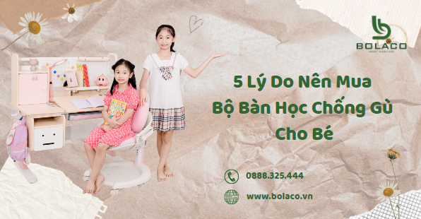 5 Lý Do Nên Mua Bộ Bàn Học Chống Gù Cho Bé