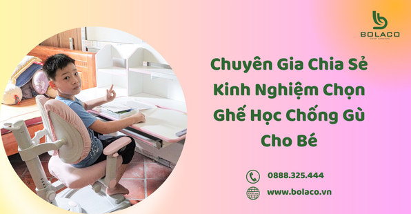 Chuyên Gia Chia Sẻ Kinh Nghiệm Chọn Ghế Học Chống Gù Cho Bé