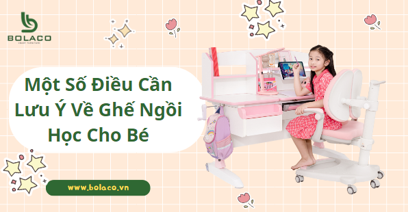 Một Số Điều Cần Lưu Ý Về Ghế Ngồi Học Cho Bé