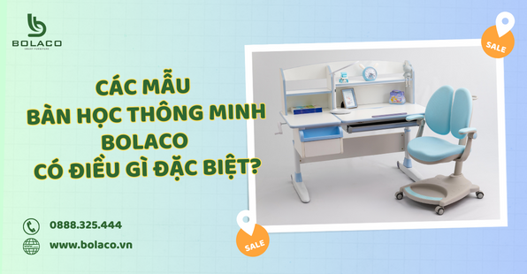 CÁC MẪU BÀN HỌC THÔNG MINH BOLACO CÓ ĐIỀU GÌ ĐẶC BIỆT?