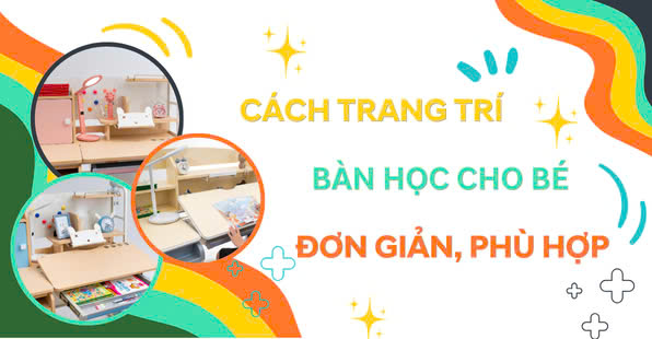 Cách Trang Trí Bàn Học Cho Bé Đơn Giản, Phù Hợp Với Bàn Ghế Chống Gù