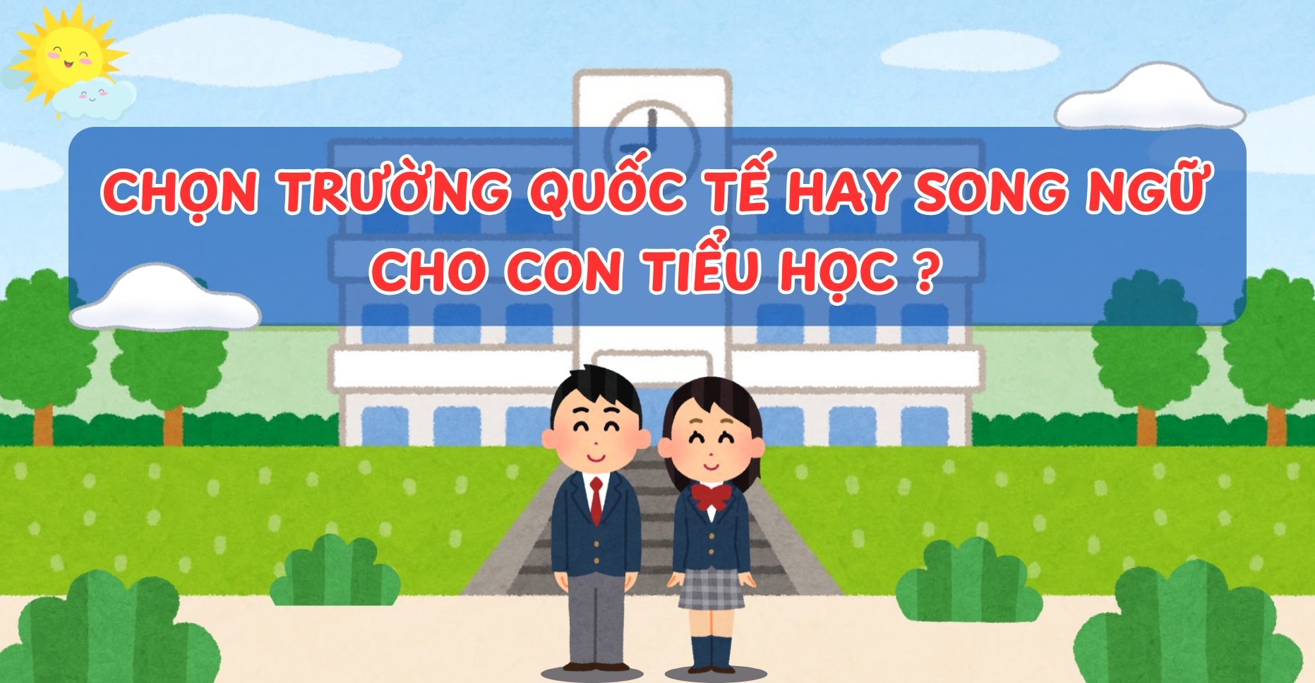 Ba mẹ nên chọn trường quốc tế hay trường song ngữ cho con tiểu học?